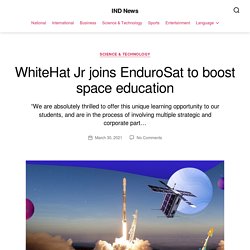 WhiteHat Jr joins EnduroSat to boost space education — IND News