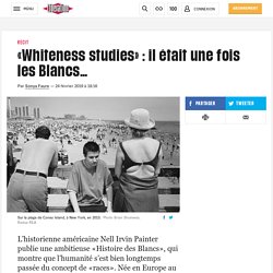 «Whiteness studies» : il était une fois les Blancs…