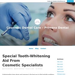 Special Tooth-Whitening Aid From Cosmetic Specialists