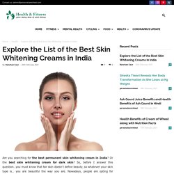 Skin Whitening Creams: Best Permanent Skin Whitening Cream in India