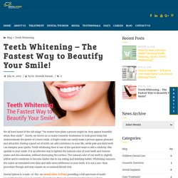 Teeth Whitening - Fastest Way to Beautify Your Smile!