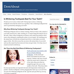 Is Whitening Toothpaste Bad For Your Teeth?