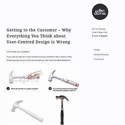 Black&White™ » Blog Archive » Getting to the Customer – Why Everything You Think about User-Centred Design is Wrong