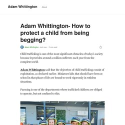 Adam Whittington- How to protect a child from being begging?