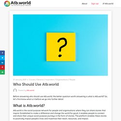 Who Should Use Atb world — Social Purpose Network