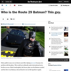 Who is the Route 29 Batman? This guy. - Rosenwald, Md.