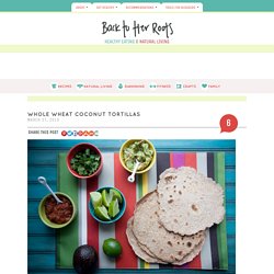 whole wheat coconut tortillas - Back to Her Roots
