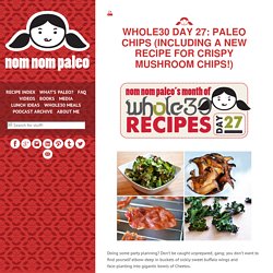 Whole30 Day 27: Paleo Chips (Including a New...