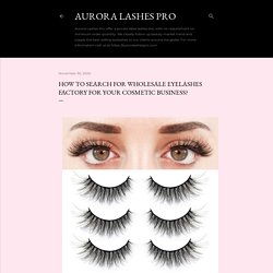 How to search for wholesale Eyelashes factory for your cosmetic business?