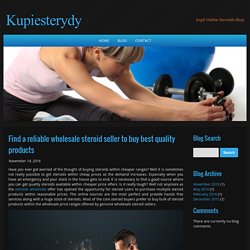 Find a reliable wholesale steroid seller to buy best quality products