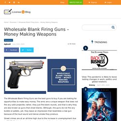 Wholesale Blank Firing Guns – Money Making Weapons - License To Blog