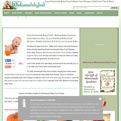 Wholesome Homemade Baby Food Recipes, Make your baby healthy homemade baby food with our easy baby food recipes, solid food tips, baby nutrition & more!