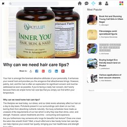 Why can we need hair care tips?