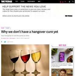 Why we don’t have a hangover cure yet