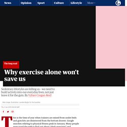 Why exercise alone won’t save us