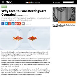 Why Face-To-Face Meetings Are Overrated