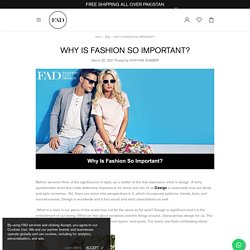 WHY IS FASHION SO IMPORTANT? – FAD PAKISTAN