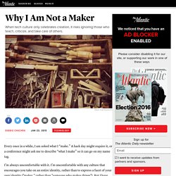 Why I Am Not a Maker