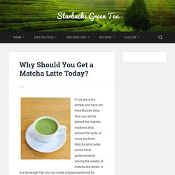 Why Should You Get a Matcha Latte Today?