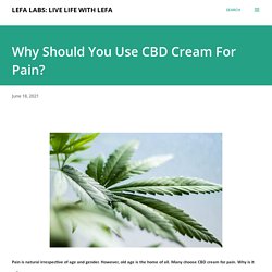 Why Should You Use CBD Cream For Pain?