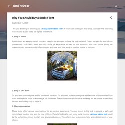 Why You Should Buy a Bubble Tent
