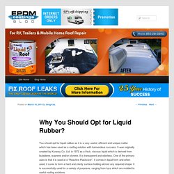 Why You Should Opt for Liquid Rubber?