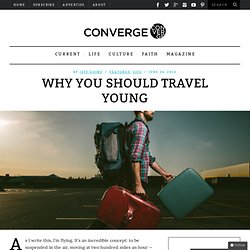 Why you should travel young - Converge
