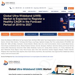 Global Ultra-Wideband (UWB) Market is Expected to Register a Healthy CAGR in the Forecast Period of 2019 to 2027