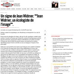 Un signe de Jean Widmer. ""Jean Widmer, un écologiste de l'image"".