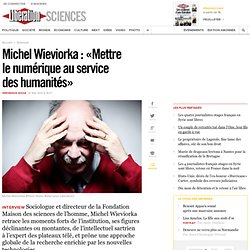 2 – Michel Wieviorka : « Mettre le numérique au service des humanités »