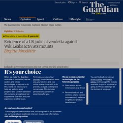 Evidence of a US judicial vendetta against WikiLeaks activists mounts | Birgitta Jónsdóttir | Comment is free