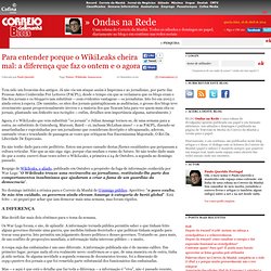 Para entender porque o WikiLeaks cheira mal: a diferença que faz o ontem e o agora