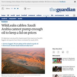 WikiLeaks cables: Saudi Arabia cannot pump enough oil to keep a lid on prices