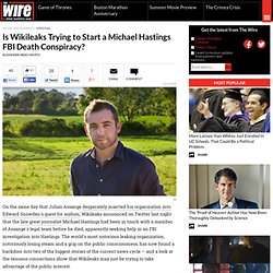 Is Wikileaks Trying to Start a Michael Hastings FBI Death Conspiracy? - Alexander Abad-Santos