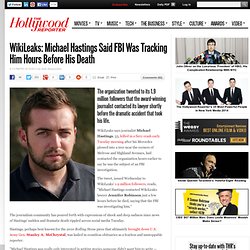 WikiLeaks: Michael Hastings Said FBI Was Tracking Him Hours Before His Death