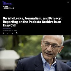 On WikiLeaks, Journalism, and Privacy: Reporting on the Podesta Archive Is an Easy Call
