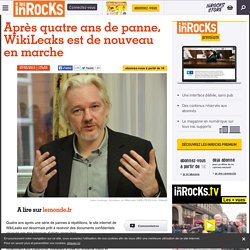 Après quatre ans de panne, WikiLeaks est de nouveau en marche