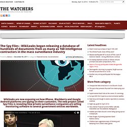 The Spy Files - WikiLeaks began releasing a database of hundreds of documents from as many as 160 intelligence contractors in the mass surveillance industry
