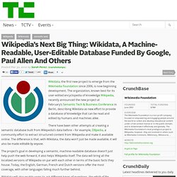 Wikipedia’s Next Big Thing: Wikidata, A Machine-Readable, User-Editable Database Funded By Google, Paul Allen And Others