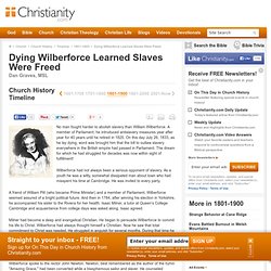 Dying Wilberforce Learned Slaves Were Freed - Church History and Timeline