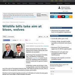Wildlife bills take aim at bison, wolves - The Bozeman Daily Chronicle: Legislature