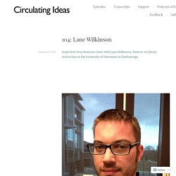 104: Lane Wilkinson – Circulating Ideas
