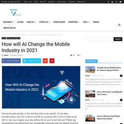 How will AI Change the Mobile Industry in 2021