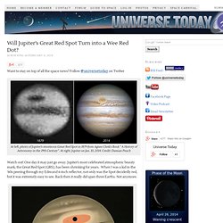 Will Jupiter’s Great Red Spot Turn into a Wee Red Dot?