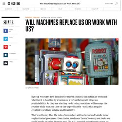 Will Machines Replace Us or Work With Us?