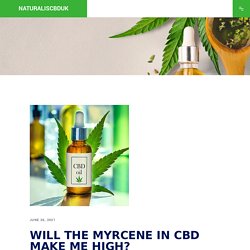 Will The Myrcene In CBD Make Me High? -