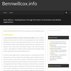 Benn Willcox , Healing Bones Through the Power of Innovation and Mobile Applications