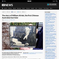 The story of William Ah Ket, the first Chinese-Australian barrister - RN