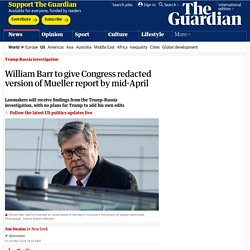 3/29: Barr to give Congress redacted version of Mueller report by mid-April