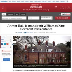 Anmer Hall, le manoir où William et Kate élèveront leurs enfants